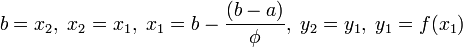 b=x_2,\; x_2=x_1,\; x_1=b-\frac{(b-a)}{\phi},\; y_2=y_1,\; y_1=f(x_1)\!