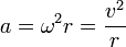 a = \omega ^2 r = {v^2 \over r}