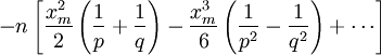 -n\left[\frac{x_m^2}{2}\left(\frac{1}{p}+\frac{1}{q}\right)-\frac{x_m^3}{6}\left(\frac{1}{p^2}-\frac{1}{q^2}\right)+\cdots\right]