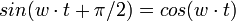 sin(w\cdot t+\pi/2)=cos(w\cdot t)\,\!