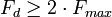F_d\geq 2\cdot F_{max}