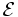 ~\mathcal{E}