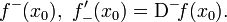 f^-(x_0),\ f'_-(x_0) = \mathrm{D}^-\!f(x_0).