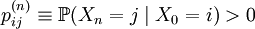 p_{ij}^{(n)}\equiv \mathbb{P}(X_n = j \mid X_0 = i) &amp;gt; 0