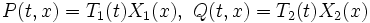 P(t,x)=T_1(t)X_1(x),\ Q(t,x)=T_2(t)X_2(x)\!