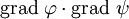 \operatorname{grad} ~\varphi \cdot \operatorname{grad} ~\psi