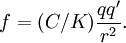 f = (C/K)\frac{qq'}{r^2}.