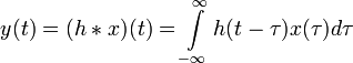 y(t) = (h*x)(t) = \int\limits_{-\infty}^\infty h(t - \tau) x(\tau) d \tau