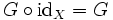 G \circ \mathrm{id}_X = G
