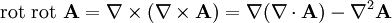 \operatorname{rot\ rot\ } \mathbf{A} = \nabla \times (\nabla \times \mathbf{A}) 
                                                = \nabla (\nabla \cdot \mathbf{A}) - \nabla^2 \mathbf{A}