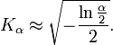 K_\alpha \approx \sqrt{-\frac{\ln{\frac{\alpha}{2}}}{2}}.\!