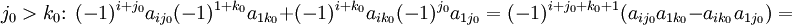 j_0&amp;gt;k_0\colon\; (-1)^{i+j_0}a_{ij_0}(-1)^{1+k_0}a_{1k_0}+(-1)^{i+k_0}a_{ik_0}(-1)^{j_0}a_{1j_0}=(-1)^{i+j_0+k_0+1}(a_{ij_0}a_{1k_0}-a_{ik_0}a_{1j_0})=