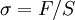 \sigma = F/S \!