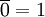 \overline{0}=1