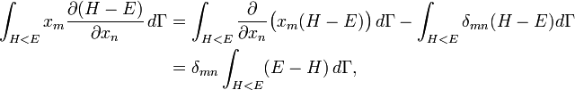 \begin{align}
\int_{H &lt; E} x_{m} \frac{\partial ( H - E )}{\partial x_{n}} \,d\Gamma &amp;=
\int_{H &lt; E} \frac{\partial}{\partial x_{n}} \bigl( x_{m} ( H - E ) \bigr) \,d\Gamma -
\int_{H &lt; E} \delta_{mn} ( H - E ) d\Gamma\\
&amp;= \delta_{mn} \int_{H &lt; E} ( E - H ) \,d\Gamma,
\end{align}