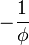 -\frac{1}{\phi}