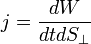 j=\frac{dW}{dtdS_{\bot }}