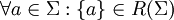 \forall a \in \Sigma: \{a\} \in R(\Sigma)