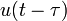 u(t-\tau) \