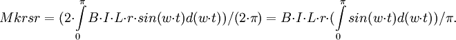 Mkrsr=(2\cdot \int\limits_0^{\pi} B\cdot I\cdot L\cdot r\cdot sin(w\cdot t) d(w\cdot t))/(2\cdot \pi)=B\cdot I\cdot L\cdot r\cdot (\int\limits_0^{\pi} sin(w\cdot t) d(w\cdot t))/\pi.