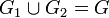 {{G}_{1}}\cup {{G}_{2}}=G