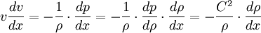 
        v\frac{dv}{dx}
      = - \frac{1}{\rho}\cdot \frac{dp}{dx}
      = - \frac{1}{\rho}\cdot \frac{dp}{d\rho}\cdot \frac{d\rho}{dx}
      = - \frac{C^2}{\rho}\cdot \frac{d\rho}{dx}
