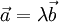 \vec{a} = \lambda\vec{b}