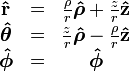 \begin{matrix}
    \mathbf{\hat r}         &amp;amp; = &amp;amp; \frac{\rho}{r}\boldsymbol{\hat \rho}+\frac{   z}{r}\mathbf{\hat z} \\
    \boldsymbol{\hat\theta} &amp;amp; = &amp;amp; \frac{z}{r}\boldsymbol{\hat \rho}-\frac{\rho}{r}\mathbf{\hat z} \\
    \boldsymbol{\hat\phi}   &amp;amp; = &amp;amp; \boldsymbol{\hat\phi}
    \end{matrix}