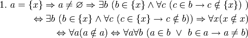 \begin{align}  
1. \ a = \{x\} \Rightarrow a \ne \varnothing \Rightarrow \exist b \ (b \in \{x\} \land \forall c \ (c \in b \to c \notin \{x\}) \ ) 
\\ \ 
\Leftrightarrow \exist b \ (b \in \{x\} \land \forall c \ (c \in \{x\} \to c \notin b)) 
\Rightarrow \forall x (x \notin x) 
\\ \  
\Leftrightarrow \forall a (a \notin a)  
\Leftrightarrow \forall a \forall b \ (a \in b \ \lor \ b \in a \to a \ne b) 
\end{align}