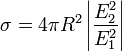 \sigma = 4\pi R^2\left |\frac{E_2^2}{E_1^2}\right |