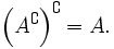 \left(A^{\complement}\right)^{\complement} = A.