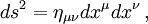 ds^2=\eta_{\mu\nu}dx^\mu dx^\nu\, ,
