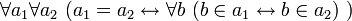 ~ \forall a_1 \forall a_2 \ (a_1 = a_2 \leftrightarrow \forall b \ (b \in a_1 \leftrightarrow b \in a_2) \ )