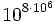 10^{8 \cdot 10^6}