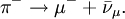 \pi^-\to\mu^-+\bar{\nu}_\mu. \,