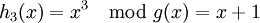 h_3(x)=x^3\mod g(x) = x+1