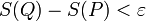 S(Q)-S(P)&amp;lt;\varepsilon