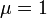 \mu=1\;