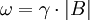 \omega = \gamma \cdot \left| B \right| 