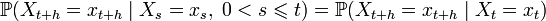 \mathbb{P}(X_{t+h} = x_{t+h} \mid X_s = x_s,\; 0 &amp;lt; s \leqslant t ) = \mathbb{P}(X_{t+h} = x_{t+h} \mid X_t = x_t)