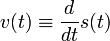 v(t)\equiv\frac{d }{d t}s(t)