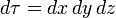 d\tau = dx\,dy\,dz \,