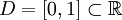 D = [0, 1] \subset \mathbb{R}