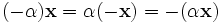 (-\alpha)\mathbf{x} = \alpha(-\mathbf{x}) = -(\alpha\mathbf{x})