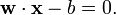 \mathbf{w}\cdot\mathbf{x} - b=0.