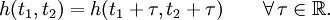 h(t_1, t_2) = h(t_1 + \tau, t_2 + \tau) \qquad \forall \, \tau \in \mathbb{R}.