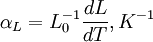 
\alpha_L = {L_0^{-1}} {dL \over {dT}},K^{-1}
