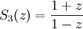 S_3(z)=\frac{1+z}{1-z}