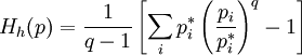 H_h(p)=\frac{1}{q-1}\left[\sum_i p_i^* \left(\frac{p_i}{p_i^*}\right)^q - 1\right]