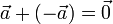  \vec{a}+(-\vec{a}) = \vec{0}
